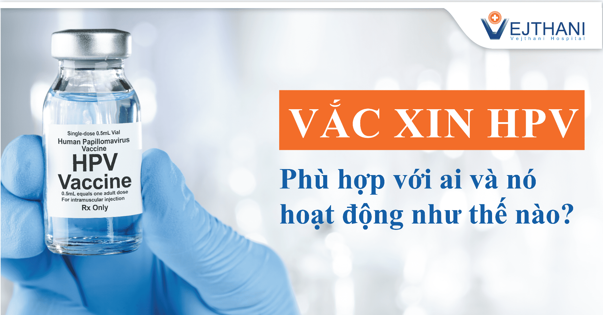  Vắc xin HPV: Những ai cần tiêm và hoạt động như thế nào?