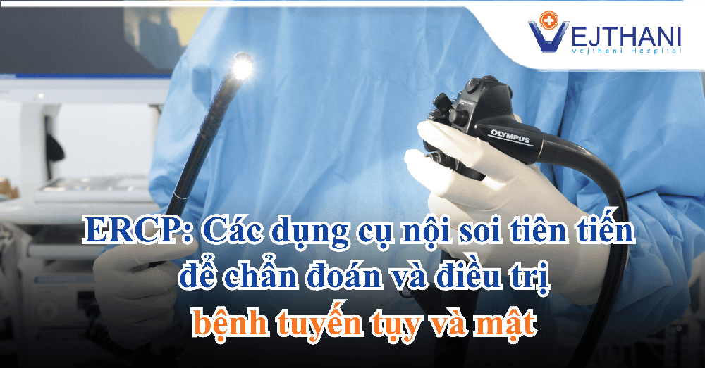 Các dụng cụ nội soi tiên tiến để chẩn đoán và điều trị bệnh tuyến tụy và mật