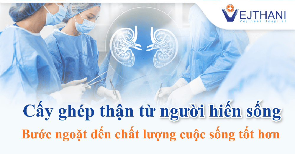 Cấy ghép thận từ người hiến sống: Bước ngoặt đến chất lượng cuộc sống tốt hơn