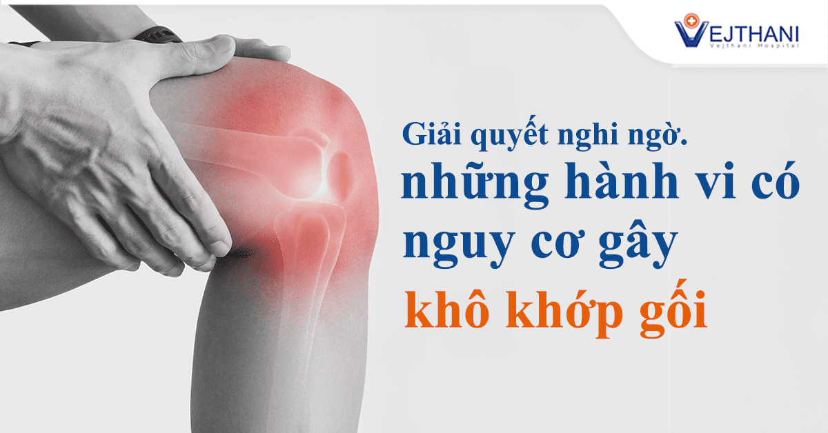 Giải quyết nghi ngờ… Những hành vi có nguy cơ gây khô khớp gối